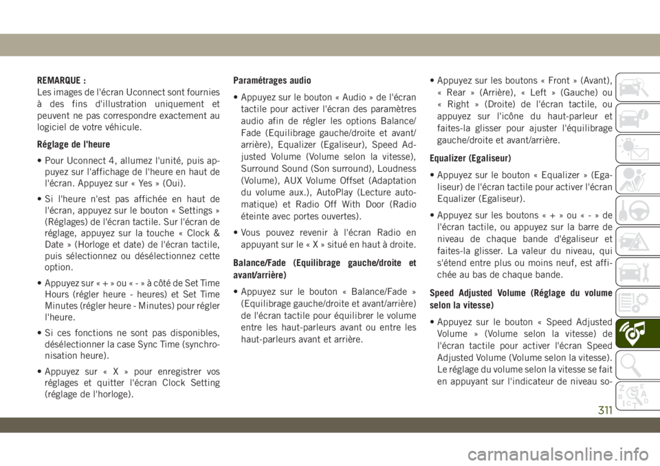JEEP WRANGLER UNLIMITED 2019 Notice dentretien (in French) REMARQUE :
Les images de l'écran Uconnect sont fournies
à des fins d'illustration uniquement et
peuvent ne pas correspondre exactement au
logiciel de votre véhicule.
Réglage de l'heure JEEP WRANGLER UNLIMITED 2019 Notice dentretien (in French) REMARQUE :
Les images de l'écran Uconnect sont fournies
à des fins d'illustration uniquement et
peuvent ne pas correspondre exactement au
logiciel de votre véhicule.
Réglage de l'heure