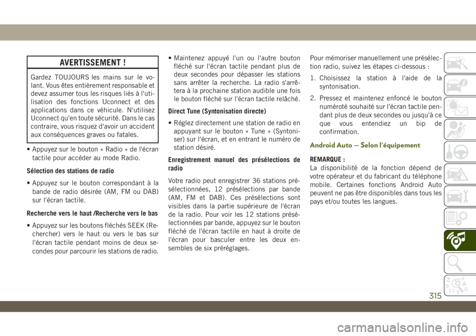 JEEP WRANGLER UNLIMITED 2019 Notice dentretien (in French) AVERTISSEMENT !
Gardez TOUJOURS les mains sur le vo-
lant. Vous êtes entièrement responsable et
devez assumer tous les risques liés à l'uti-
lisation des fonctions Uconnect et des
applications JEEP WRANGLER UNLIMITED 2019 Notice dentretien (in French) AVERTISSEMENT !
Gardez TOUJOURS les mains sur le vo-
lant. Vous êtes entièrement responsable et
devez assumer tous les risques liés à l'uti-
lisation des fonctions Uconnect et des
applications
