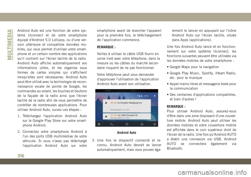 JEEP WRANGLER UNLIMITED 2018  Notice dentretien (in French) Android Auto est une fonction de votre sys-
tème Uconnect et de votre smartphone
équipé d'Android 5.0 Lollipop, ou d'une ver-
sion ultérieure et compatible données mo-
biles, qui vous per