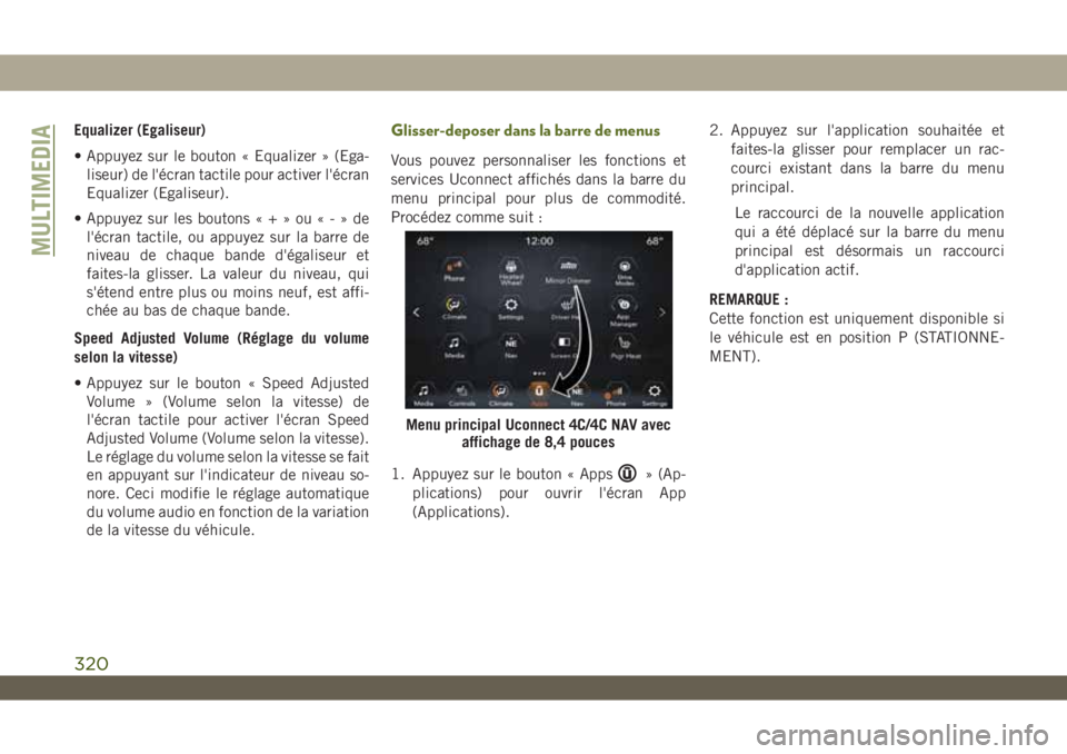 JEEP WRANGLER UNLIMITED 2019 Notice dentretien (in French) Equalizer (Egaliseur)
• Appuyez sur le bouton « Equalizer » (Ega-
liseur) de l'écran tactile pour activer l'écran
Equalizer (Egaliseur).
• Appuyez sur les boutons«+»ou«-»de
l' JEEP WRANGLER UNLIMITED 2019 Notice dentretien (in French) Equalizer (Egaliseur)
• Appuyez sur le bouton « Equalizer » (Ega-
liseur) de l'écran tactile pour activer l'écran
Equalizer (Egaliseur).
• Appuyez sur les boutons«+»ou«-»de
l'