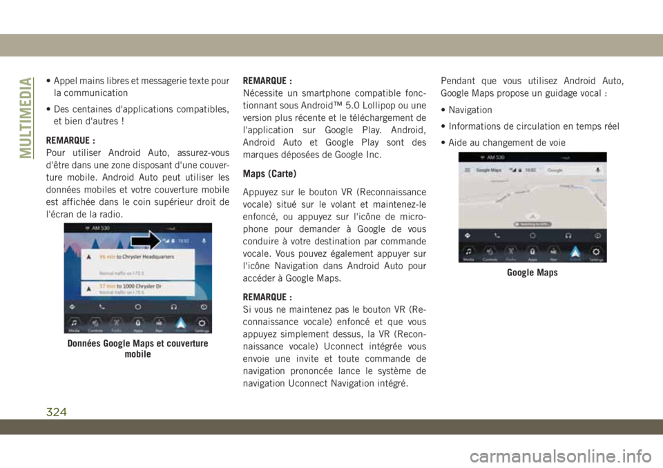 JEEP WRANGLER UNLIMITED 2019 Notice dentretien (in French) • Appel mains libres et messagerie texte pour
la communication
• Des centaines d'applications compatibles,
et bien d'autres !
REMARQUE :
Pour utiliser Android Auto, assurez-vous
d'êtr JEEP WRANGLER UNLIMITED 2019 Notice dentretien (in French) • Appel mains libres et messagerie texte pour
la communication
• Des centaines d'applications compatibles,
et bien d'autres !
REMARQUE :
Pour utiliser Android Auto, assurez-vous
d'êtr