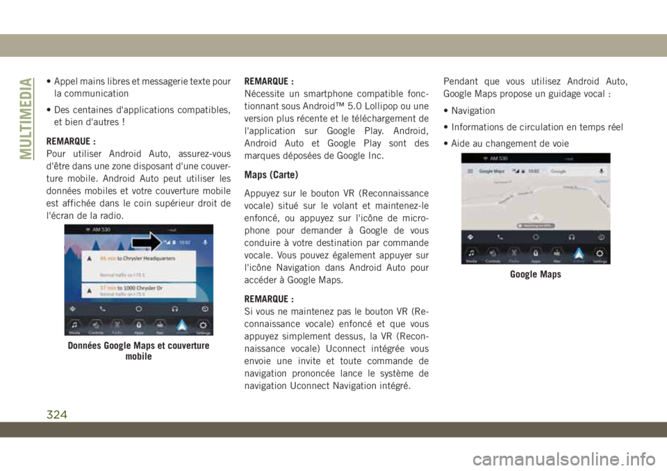 JEEP WRANGLER UNLIMITED 2018  Notice dentretien (in French) • Appel mains libres et messagerie texte pour
la communication
• Des centaines d'applications compatibles,
et bien d'autres !
REMARQUE :
Pour utiliser Android Auto, assurez-vous
d'êtr