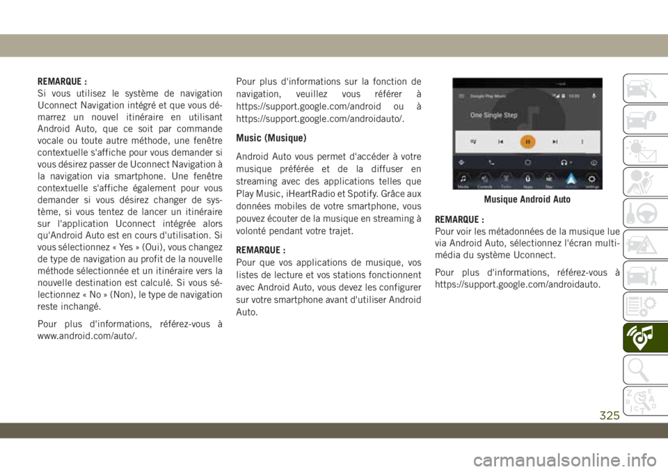 JEEP WRANGLER UNLIMITED 2019 Notice dentretien (in French) REMARQUE :
Si vous utilisez le système de navigation
Uconnect Navigation intégré et que vous dé-
marrez un nouvel itinéraire en utilisant
Android Auto, que ce soit par commande
vocale ou toute au JEEP WRANGLER UNLIMITED 2019 Notice dentretien (in French) REMARQUE :
Si vous utilisez le système de navigation
Uconnect Navigation intégré et que vous dé-
marrez un nouvel itinéraire en utilisant
Android Auto, que ce soit par commande
vocale ou toute au