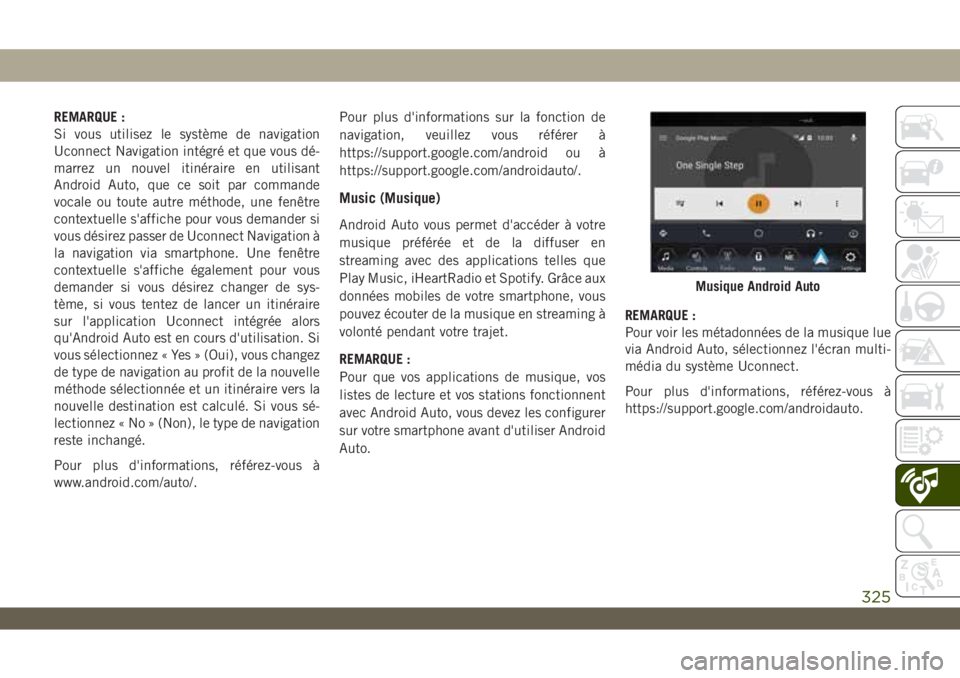 JEEP WRANGLER UNLIMITED 2019  Notice dentretien (in French) REMARQUE :
Si vous utilisez le système de navigation
Uconnect Navigation intégré et que vous dé-
marrez un nouvel itinéraire en utilisant
Android Auto, que ce soit par commande
vocale ou toute au