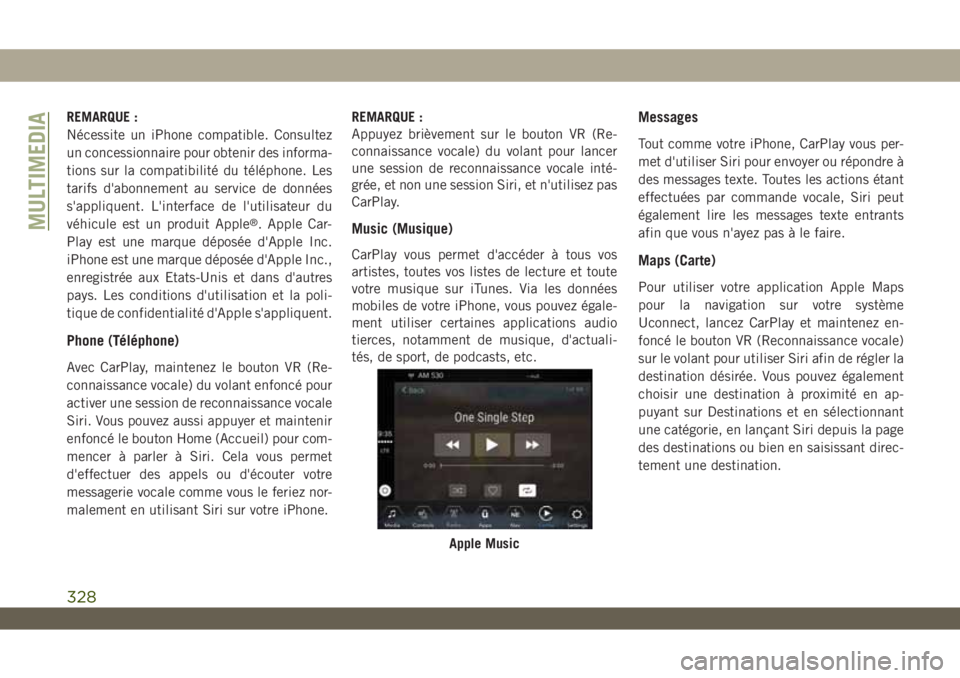 JEEP WRANGLER UNLIMITED 2019 Notice dentretien (in French) REMARQUE :
Nécessite un iPhone compatible. Consultez
un concessionnaire pour obtenir des informa-
tions sur la compatibilité du téléphone. Les
tarifs d'abonnement au service de données
s' JEEP WRANGLER UNLIMITED 2019 Notice dentretien (in French) REMARQUE :
Nécessite un iPhone compatible. Consultez
un concessionnaire pour obtenir des informa-
tions sur la compatibilité du téléphone. Les
tarifs d'abonnement au service de données
s'