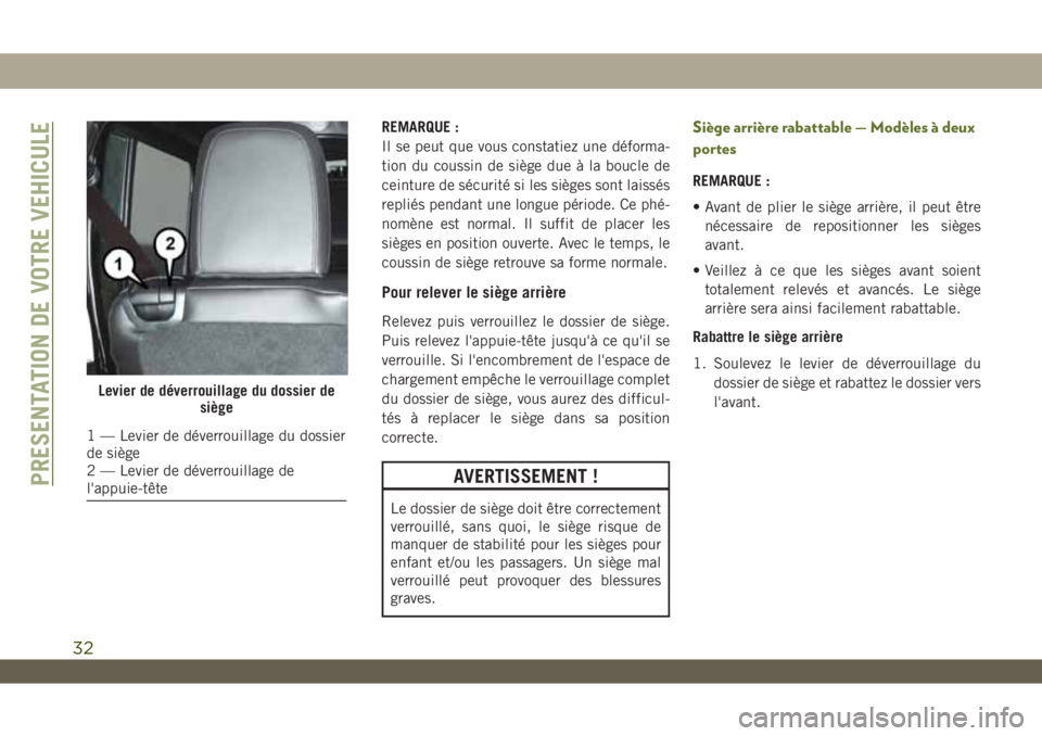 JEEP WRANGLER UNLIMITED 2019 Notice dentretien (in French) REMARQUE :
Il se peut que vous constatiez une déforma-
tion du coussin de siège due à la boucle de
ceinture de sécurité si les sièges sont laissés
repliés pendant une longue période. Ce phé- JEEP WRANGLER UNLIMITED 2019 Notice dentretien (in French) REMARQUE :
Il se peut que vous constatiez une déforma-
tion du coussin de siège due à la boucle de
ceinture de sécurité si les sièges sont laissés
repliés pendant une longue période. Ce phé-