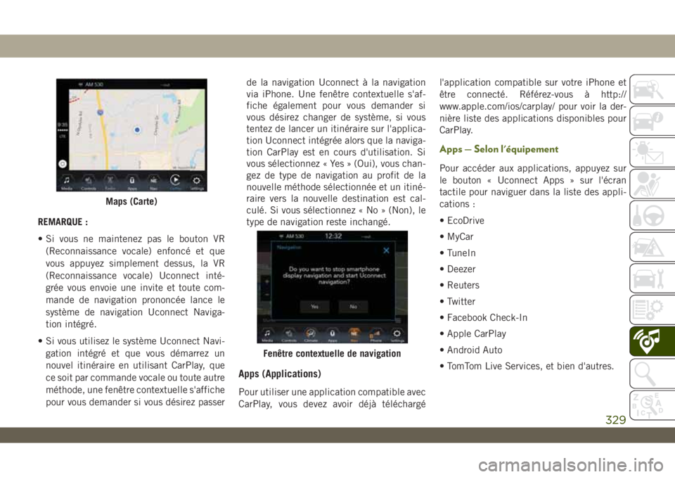 JEEP WRANGLER UNLIMITED 2019 Notice dentretien (in French) REMARQUE :
• Si vous ne maintenez pas le bouton VR
(Reconnaissance vocale) enfoncé et que
vous appuyez simplement dessus, la VR
(Reconnaissance vocale) Uconnect inté-
grée vous envoie une invite JEEP WRANGLER UNLIMITED 2019 Notice dentretien (in French) REMARQUE :
• Si vous ne maintenez pas le bouton VR
(Reconnaissance vocale) enfoncé et que
vous appuyez simplement dessus, la VR
(Reconnaissance vocale) Uconnect inté-
grée vous envoie une invite