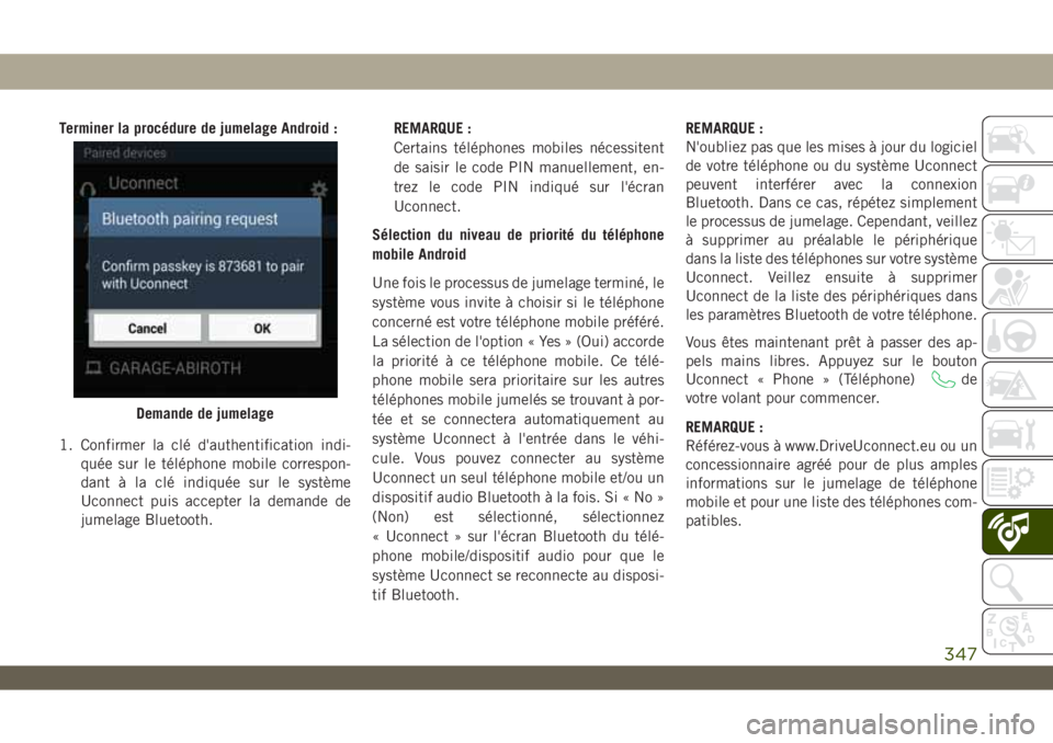 JEEP WRANGLER UNLIMITED 2019 Notice dentretien (in French) Terminer la procédure de jumelage Android :
1. Confirmer la clé d'authentification indi-
quée sur le téléphone mobile correspon-
dant à la clé indiquée sur le système
Uconnect puis accept JEEP WRANGLER UNLIMITED 2019 Notice dentretien (in French) Terminer la procédure de jumelage Android :
1. Confirmer la clé d'authentification indi-
quée sur le téléphone mobile correspon-
dant à la clé indiquée sur le système
Uconnect puis accept