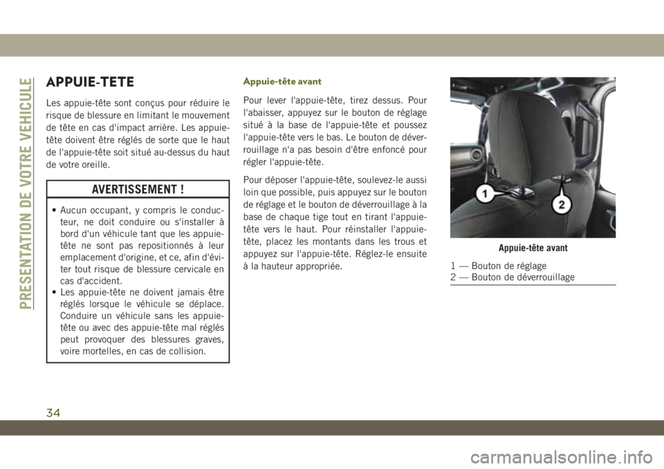 JEEP WRANGLER UNLIMITED 2019 Notice dentretien (in French) APPUIE-TETE
Les appuie-tête sont conçus pour réduire le
risque de blessure en limitant le mouvement
de tête en cas d'impact arrière. Les appuie-
tête doivent être réglés de sorte que le h JEEP WRANGLER UNLIMITED 2019 Notice dentretien (in French) APPUIE-TETE
Les appuie-tête sont conçus pour réduire le
risque de blessure en limitant le mouvement
de tête en cas d'impact arrière. Les appuie-
tête doivent être réglés de sorte que le h