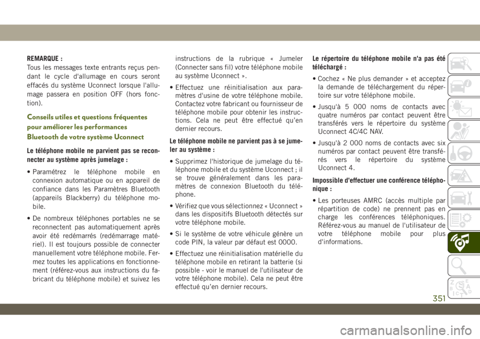 JEEP WRANGLER UNLIMITED 2019 Notice dentretien (in French) REMARQUE :
Tous les messages texte entrants reçus pen-
dant le cycle d'allumage en cours seront
effacés du système Uconnect lorsque l'allu-
mage passera en position OFF (hors fonc-
tion).
C JEEP WRANGLER UNLIMITED 2019 Notice dentretien (in French) REMARQUE :
Tous les messages texte entrants reçus pen-
dant le cycle d'allumage en cours seront
effacés du système Uconnect lorsque l'allu-
mage passera en position OFF (hors fonc-
tion).
C