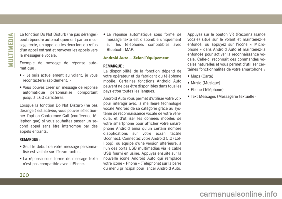 JEEP WRANGLER UNLIMITED 2019 Notice dentretien (in French) La fonction Do Not Disturb (ne pas déranger)
peut répondre automatiquement par un mes-
sage texte, un appel ou les deux lors du refus
d'un appel entrant et renvoyer les appels vers
la messagerie JEEP WRANGLER UNLIMITED 2019 Notice dentretien (in French) La fonction Do Not Disturb (ne pas déranger)
peut répondre automatiquement par un mes-
sage texte, un appel ou les deux lors du refus
d'un appel entrant et renvoyer les appels vers
la messagerie