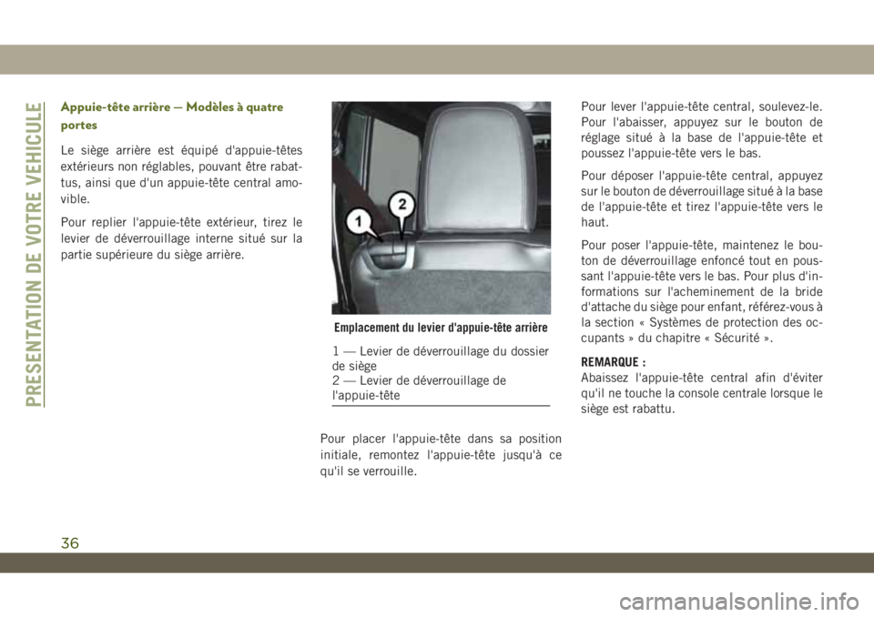 JEEP WRANGLER UNLIMITED 2019 Notice dentretien (in French) Appuie-tête arrière — Modèles à quatre
portes
Le siège arrière est équipé d'appuie-têtes
extérieurs non réglables, pouvant être rabat-
tus, ainsi que d'un appuie-tête central am JEEP WRANGLER UNLIMITED 2019 Notice dentretien (in French) Appuie-tête arrière — Modèles à quatre
portes
Le siège arrière est équipé d'appuie-têtes
extérieurs non réglables, pouvant être rabat-
tus, ainsi que d'un appuie-tête central am