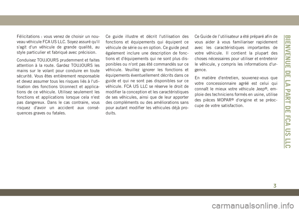 JEEP WRANGLER UNLIMITED 2019 Notice dentretien (in French) Félicitations : vous venez de choisir un nou-
veau véhicule FCA US LLC. Soyez assuré qu'il
s'agit d'un véhicule de grande qualité, au
style particulier et fabriqué avec précision.
C JEEP WRANGLER UNLIMITED 2019 Notice dentretien (in French) Félicitations : vous venez de choisir un nou-
veau véhicule FCA US LLC. Soyez assuré qu'il
s'agit d'un véhicule de grande qualité, au
style particulier et fabriqué avec précision.
C