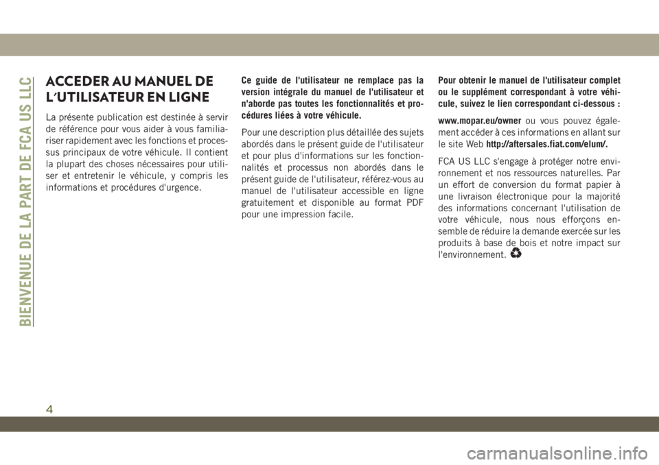 JEEP WRANGLER UNLIMITED 2019 Notice dentretien (in French) ACCEDER AU MANUEL DE
L'UTILISATEUR EN LIGNE
La présente publication est destinée à servir
de référence pour vous aider à vous familia-
riser rapidement avec les fonctions et proces-
sus prin JEEP WRANGLER UNLIMITED 2019 Notice dentretien (in French) ACCEDER AU MANUEL DE
L'UTILISATEUR EN LIGNE
La présente publication est destinée à servir
de référence pour vous aider à vous familia-
riser rapidement avec les fonctions et proces-
sus prin