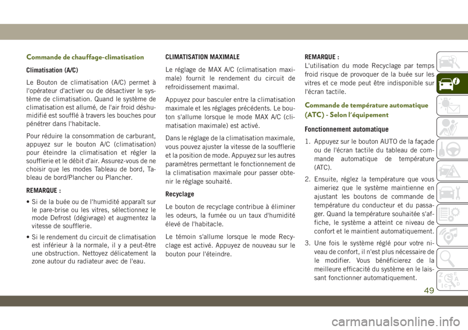 JEEP WRANGLER UNLIMITED 2019 Notice dentretien (in French) Commande de chauffage-climatisation
Climatisation (A/C)
Le Bouton de climatisation (A/C) permet à
l'opérateur d'activer ou de désactiver le sys-
tème de climatisation. Quand le système de JEEP WRANGLER UNLIMITED 2019 Notice dentretien (in French) Commande de chauffage-climatisation
Climatisation (A/C)
Le Bouton de climatisation (A/C) permet à
l'opérateur d'activer ou de désactiver le sys-
tème de climatisation. Quand le système de