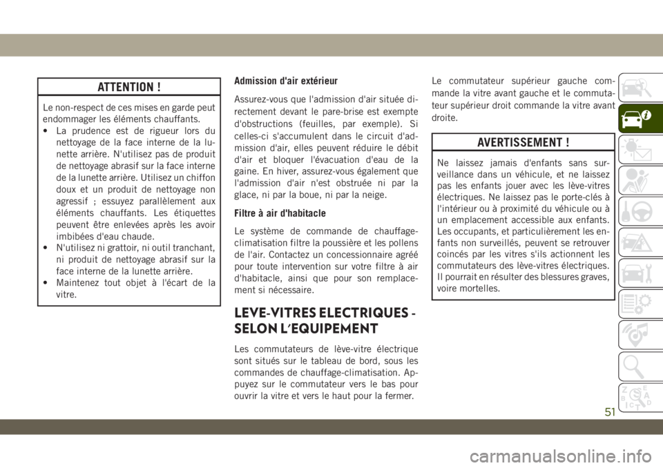 JEEP WRANGLER UNLIMITED 2019 Notice dentretien (in French) ATTENTION !
Le non-respect de ces mises en garde peut
endommager les éléments chauffants.
• La prudence est de rigueur lors du
nettoyage de la face interne de la lu-
nette arrière. N'utilisez JEEP WRANGLER UNLIMITED 2019 Notice dentretien (in French) ATTENTION !
Le non-respect de ces mises en garde peut
endommager les éléments chauffants.
• La prudence est de rigueur lors du
nettoyage de la face interne de la lu-
nette arrière. N'utilisez