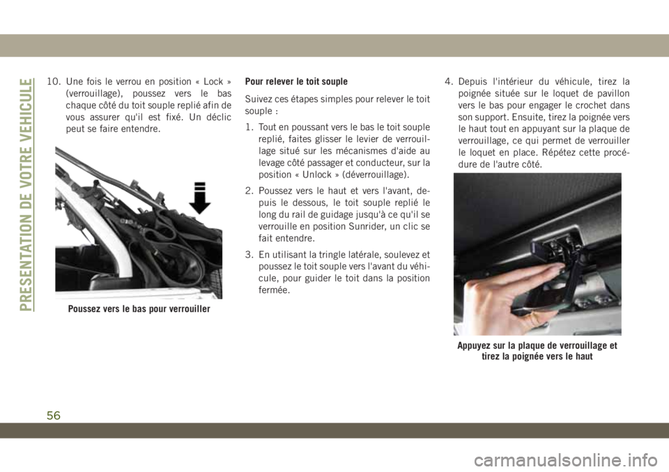 JEEP WRANGLER UNLIMITED 2019 Notice dentretien (in French) 10. Une fois le verrou en position « Lock »
(verrouillage), poussez vers le bas
chaque côté du toit souple replié afin de
vous assurer qu'il est fixé. Un déclic
peut se faire entendre.Pour JEEP WRANGLER UNLIMITED 2019 Notice dentretien (in French) 10. Une fois le verrou en position « Lock »
(verrouillage), poussez vers le bas
chaque côté du toit souple replié afin de
vous assurer qu'il est fixé. Un déclic
peut se faire entendre.Pour