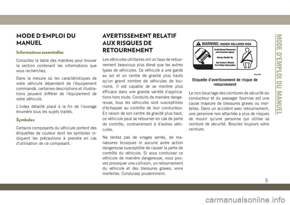 JEEP WRANGLER UNLIMITED 2019  Notice dentretien (in French) MODE D'EMPLOI DU
MANUEL
Informations essentielles
Consultez la table des matières pour trouver
la section contenant les informations que
vous recherchez.
Dans la mesure où les caractéristiques 