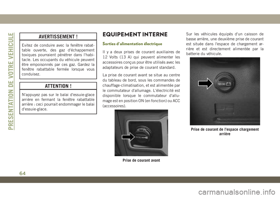 JEEP WRANGLER UNLIMITED 2019 Notice dentretien (in French) AVERTISSEMENT !
Evitez de conduire avec la fenêtre rabat-
table ouverte, des gaz d'échappement
toxiques pourraient pénétrer dans l'habi-
tacle. Les occupants du véhicule peuvent
être emp JEEP WRANGLER UNLIMITED 2019 Notice dentretien (in French) AVERTISSEMENT !
Evitez de conduire avec la fenêtre rabat-
table ouverte, des gaz d'échappement
toxiques pourraient pénétrer dans l'habi-
tacle. Les occupants du véhicule peuvent
être emp