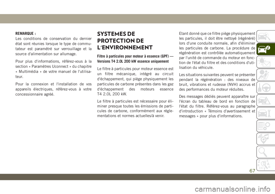 JEEP WRANGLER UNLIMITED 2019 Notice dentretien (in French) REMARQUE :
Les conditions de conservation du dernier
état sont réunies lorsque le type de commu-
tateur est paramétré sur verrouillage et la
source d'alimentation sur allumage.
Pour plus d' JEEP WRANGLER UNLIMITED 2019 Notice dentretien (in French) REMARQUE :
Les conditions de conservation du dernier
état sont réunies lorsque le type de commu-
tateur est paramétré sur verrouillage et la
source d'alimentation sur allumage.
Pour plus d'