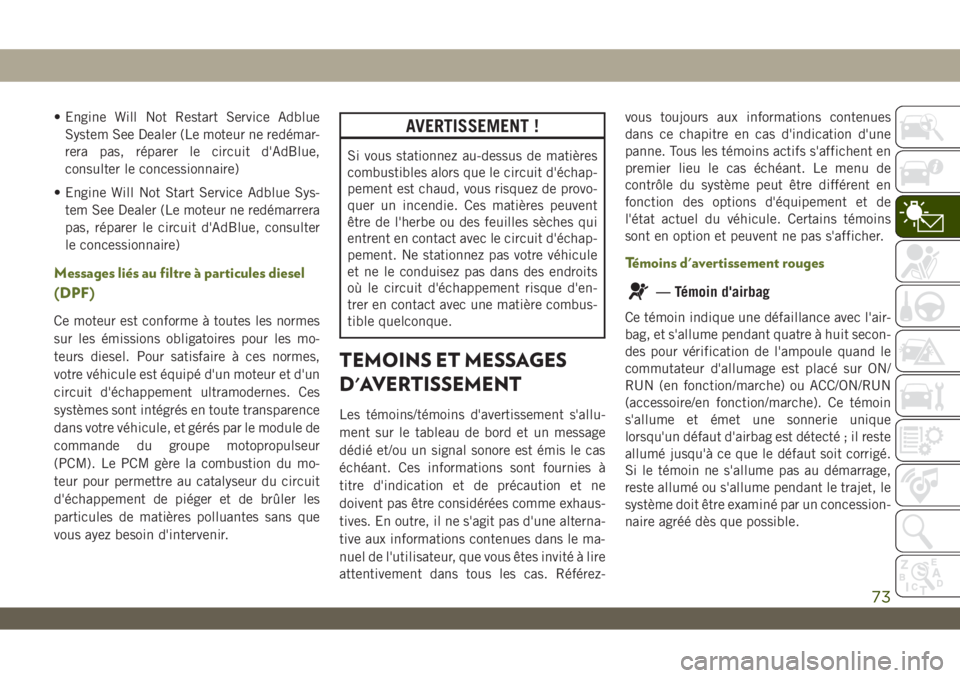 JEEP WRANGLER UNLIMITED 2019 Notice dentretien (in French) • Engine Will Not Restart Service Adblue
System See Dealer (Le moteur ne redémar-
rera pas, réparer le circuit d'AdBlue,
consulter le concessionnaire)
• Engine Will Not Start Service Adblue JEEP WRANGLER UNLIMITED 2019 Notice dentretien (in French) • Engine Will Not Restart Service Adblue
System See Dealer (Le moteur ne redémar-
rera pas, réparer le circuit d'AdBlue,
consulter le concessionnaire)
• Engine Will Not Start Service Adblue