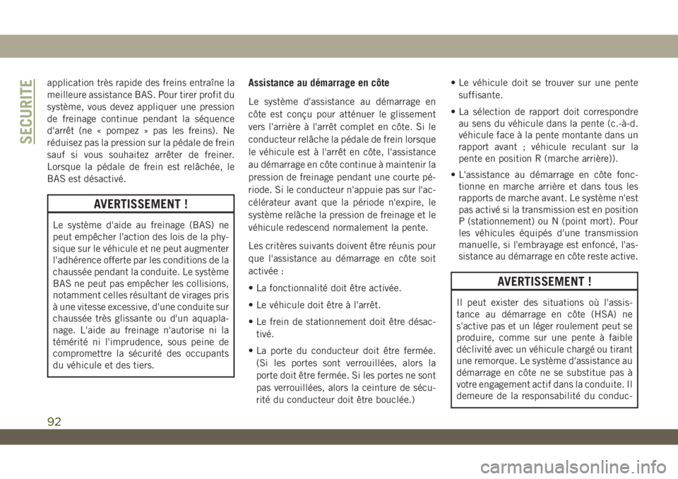 JEEP WRANGLER UNLIMITED 2019 Notice dentretien (in French) application très rapide des freins entraîne la
meilleure assistance BAS. Pour tirer profit du
système, vous devez appliquer une pression
de freinage continue pendant la séquence
d'arrêt (ne JEEP WRANGLER UNLIMITED 2019 Notice dentretien (in French) application très rapide des freins entraîne la
meilleure assistance BAS. Pour tirer profit du
système, vous devez appliquer une pression
de freinage continue pendant la séquence
d'arrêt (ne