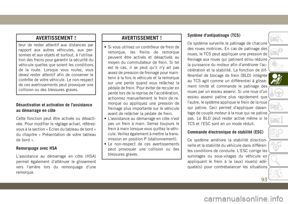 JEEP WRANGLER UNLIMITED 2019 Notice dentretien (in French) AVERTISSEMENT !
teur de rester attentif aux distances par
rapport aux autres véhicules, aux per-
sonnes et aux objets et surtout, à l'utilisa-
tion des freins pour garantir la sécurité du
véh JEEP WRANGLER UNLIMITED 2019 Notice dentretien (in French) AVERTISSEMENT !
teur de rester attentif aux distances par
rapport aux autres véhicules, aux per-
sonnes et aux objets et surtout, à l'utilisa-
tion des freins pour garantir la sécurité du
véh
