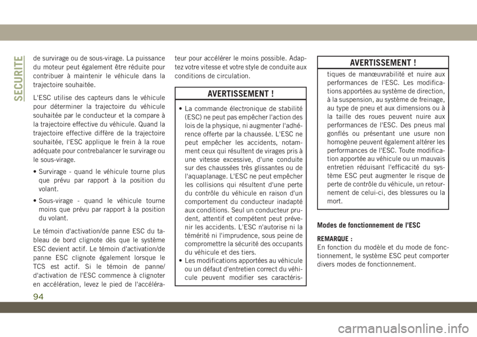 JEEP WRANGLER UNLIMITED 2019 Notice dentretien (in French) de survirage ou de sous-virage. La puissance
du moteur peut également être réduite pour
contribuer à maintenir le véhicule dans la
trajectoire souhaitée.
L'ESC utilise des capteurs dans le v JEEP WRANGLER UNLIMITED 2019 Notice dentretien (in French) de survirage ou de sous-virage. La puissance
du moteur peut également être réduite pour
contribuer à maintenir le véhicule dans la
trajectoire souhaitée.
L'ESC utilise des capteurs dans le v