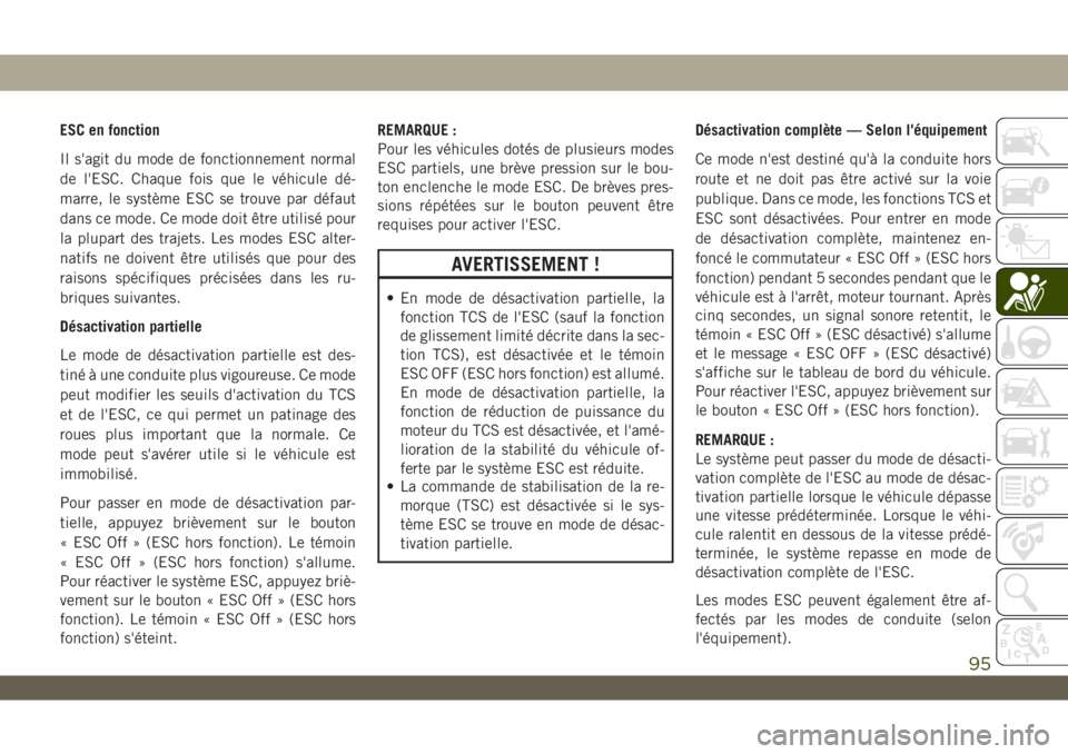 JEEP WRANGLER UNLIMITED 2019 Notice dentretien (in French) ESC en fonction
Il s'agit du mode de fonctionnement normal
de l'ESC. Chaque fois que le véhicule dé-
marre, le système ESC se trouve par défaut
dans ce mode. Ce mode doit être utilisé po JEEP WRANGLER UNLIMITED 2019 Notice dentretien (in French) ESC en fonction
Il s'agit du mode de fonctionnement normal
de l'ESC. Chaque fois que le véhicule dé-
marre, le système ESC se trouve par défaut
dans ce mode. Ce mode doit être utilisé po