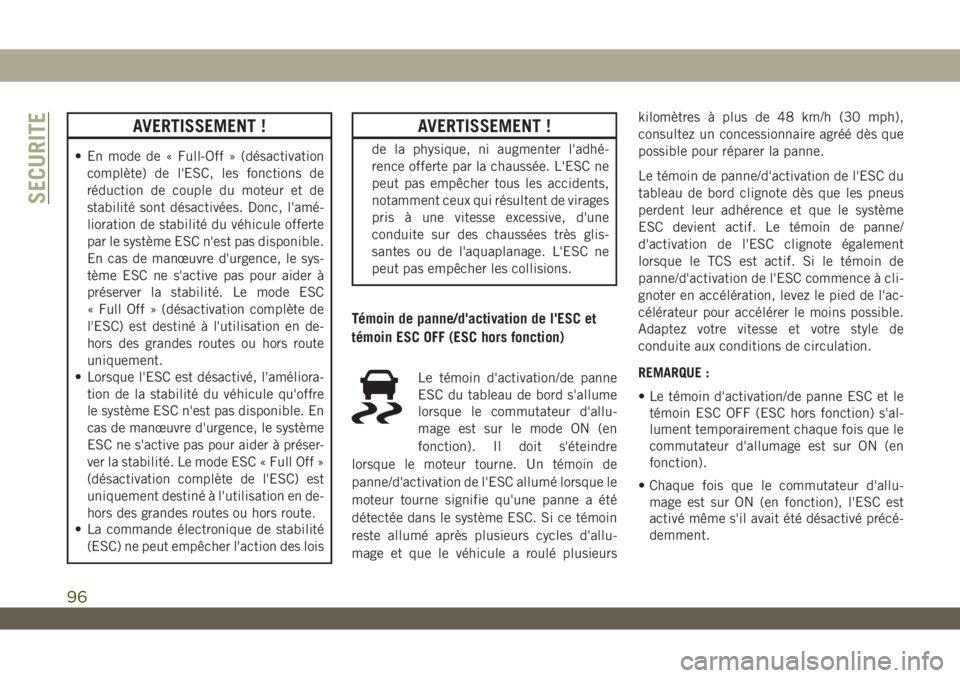 JEEP WRANGLER UNLIMITED 2019 Notice dentretien (in French) AVERTISSEMENT !
• En mode de « Full-Off » (désactivation
complète) de l'ESC, les fonctions de
réduction de couple du moteur et de
stabilité sont désactivées. Donc, l'amé-
lioration JEEP WRANGLER UNLIMITED 2019 Notice dentretien (in French) AVERTISSEMENT !
• En mode de « Full-Off » (désactivation
complète) de l'ESC, les fonctions de
réduction de couple du moteur et de
stabilité sont désactivées. Donc, l'amé-
lioration