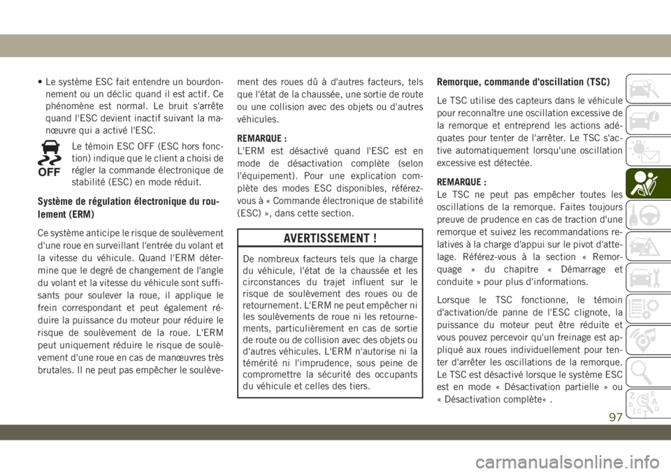 JEEP WRANGLER UNLIMITED 2019 Notice dentretien (in French) • Le système ESC fait entendre un bourdon-
nement ou un déclic quand il est actif. Ce
phénomène est normal. Le bruit s'arrête
quand l'ESC devient inactif suivant la ma-
nœuvre qui a ac JEEP WRANGLER UNLIMITED 2019 Notice dentretien (in French) • Le système ESC fait entendre un bourdon-
nement ou un déclic quand il est actif. Ce
phénomène est normal. Le bruit s'arrête
quand l'ESC devient inactif suivant la ma-
nœuvre qui a ac