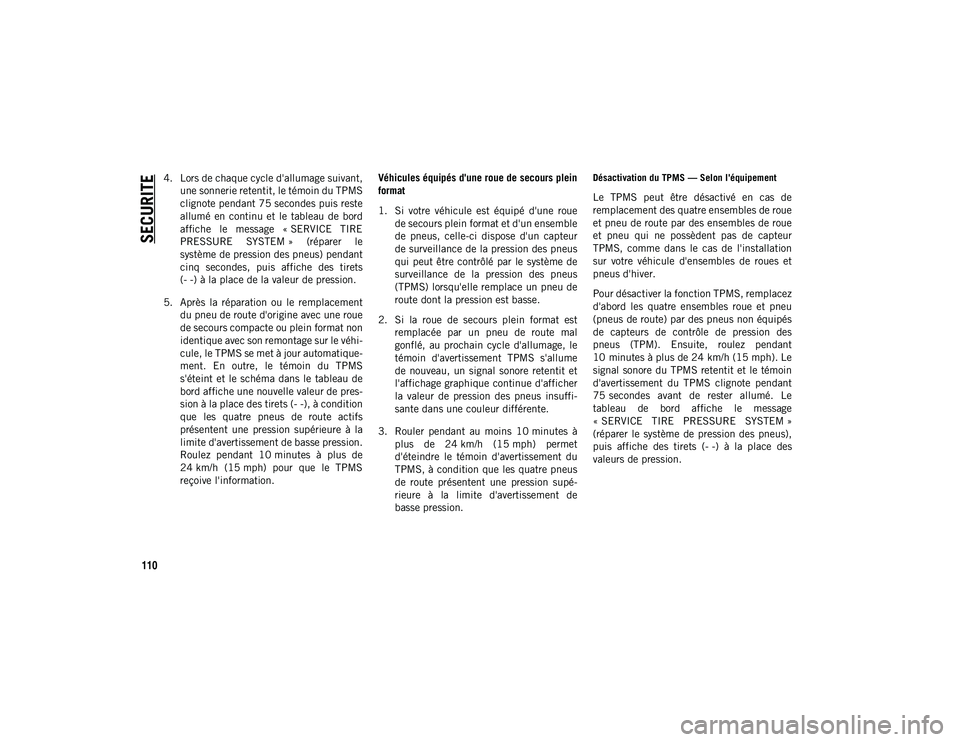 JEEP WRANGLER UNLIMITED 2020 Notice dentretien (in French) SECURITE
110
4. Lors de chaque cycle d'allumage suivant,une sonnerie retentit, le témoin du TPMS
clignote pendant 75 secondes puis reste
allumé en continu et le tableau de bord
affiche l JEEP WRANGLER UNLIMITED 2020 Notice dentretien (in French) SECURITE
110
4. Lors de chaque cycle d'allumage suivant,une sonnerie retentit, le témoin du TPMS
clignote pendant 75 secondes puis reste
allumé en continu et le tableau de bord
affiche l