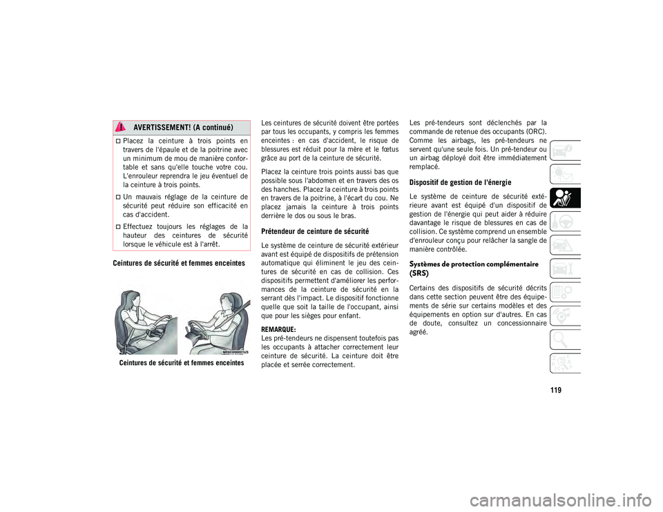 JEEP WRANGLER UNLIMITED 2020 Notice dentretien (in French) 119
Ceintures de sécurité et femmes enceintes
Ceintures de sécurité et femmes enceintes
Les ceintures de sécurité doivent être portées
par tous les occupants, y compris les femmes
enceintes : JEEP WRANGLER UNLIMITED 2020 Notice dentretien (in French) 119
Ceintures de sécurité et femmes enceintes
Ceintures de sécurité et femmes enceintes
Les ceintures de sécurité doivent être portées
par tous les occupants, y compris les femmes
enceintes :