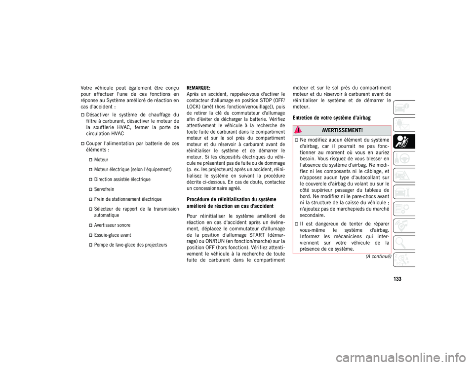 JEEP WRANGLER UNLIMITED 2021 Notice dentretien (in French) 133
(A continué)
Votre véhicule peut également être conçu
pour effectuer l'une de ces fonctions en
réponse au Système amélioré de réaction en
cas d'accident :
Désactiv JEEP WRANGLER UNLIMITED 2021 Notice dentretien (in French) 133
(A continué)
Votre véhicule peut également être conçu
pour effectuer l'une de ces fonctions en
réponse au Système amélioré de réaction en
cas d'accident :
Désactiv