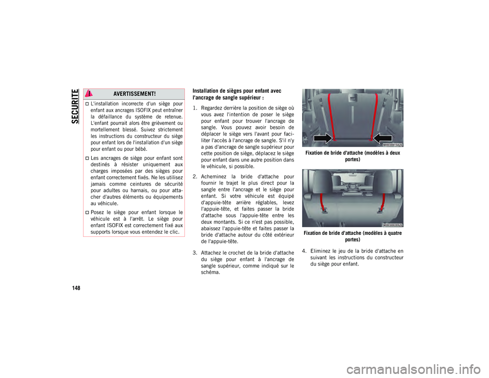 JEEP WRANGLER UNLIMITED 2020  Notice dentretien (in French) SECURITE
148
Installation de sièges pour enfant avec 
l'ancrage de sangle supérieur :
1. Regardez derrière la position de siège oùvous  avez  l'intention  de  poser  le  siège
pour  enfa