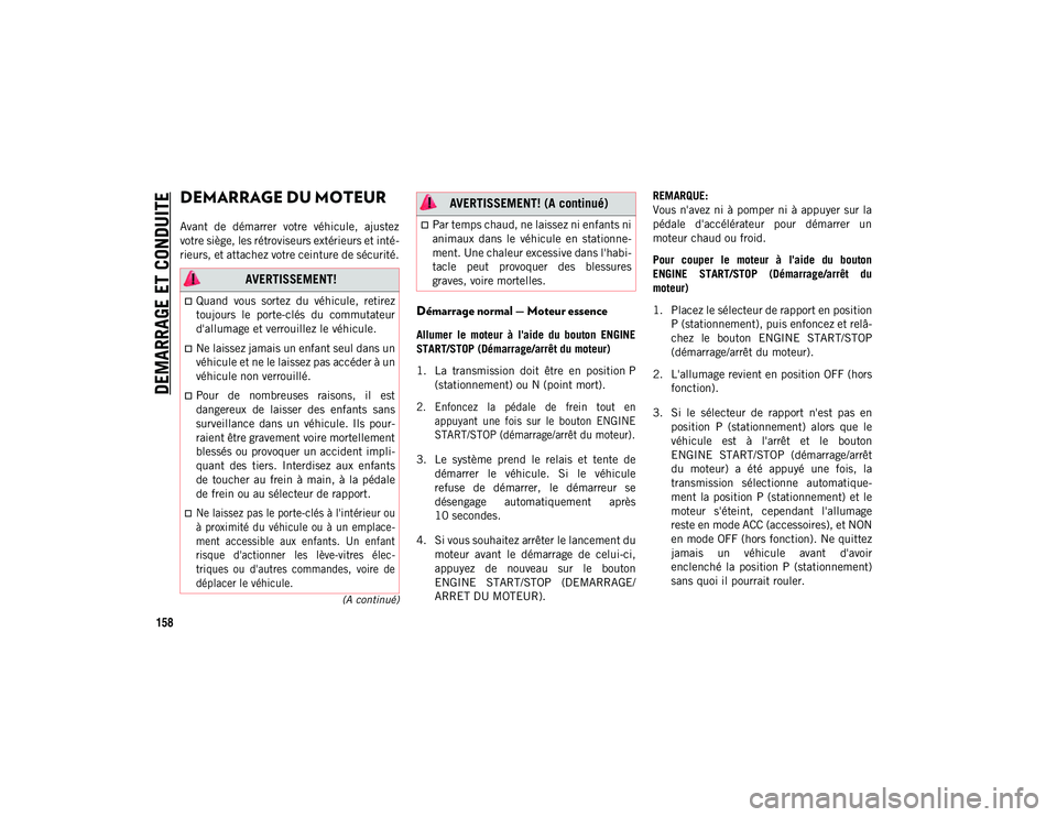JEEP WRANGLER UNLIMITED 2021 Notice dentretien (in French) 158
(A continué)
DEMARRAGE ET CONDUITE
DEMARRAGE DU MOTEUR
Avant de démarrer votre véhicule, ajustez
votre siège, les rétroviseurs extérieurs et inté-
rieurs, et attachez votre ceinture d JEEP WRANGLER UNLIMITED 2021 Notice dentretien (in French) 158
(A continué)
DEMARRAGE ET CONDUITE
DEMARRAGE DU MOTEUR
Avant de démarrer votre véhicule, ajustez
votre siège, les rétroviseurs extérieurs et inté-
rieurs, et attachez votre ceinture d