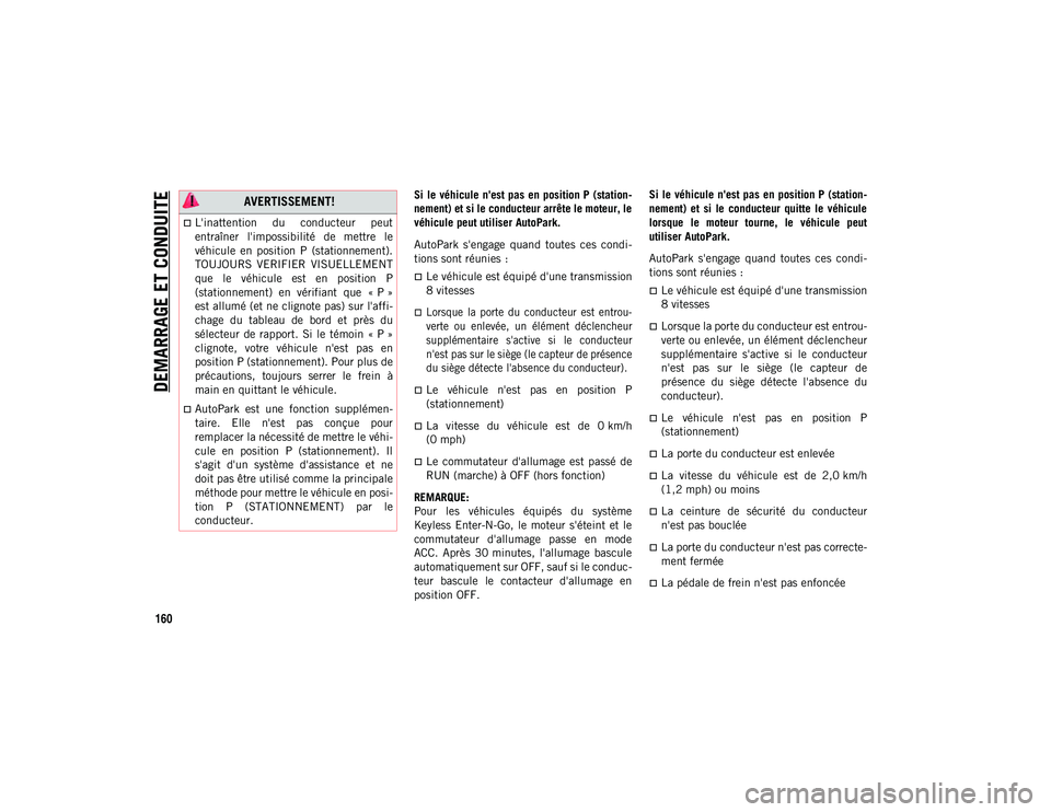 JEEP WRANGLER UNLIMITED 2020 Notice dentretien (in French) DEMARRAGE ET CONDUITE
160
Si le véhicule n'est pas en position P (station-
nement) et si le conducteur arrête le moteur, le
véhicule peut utiliser AutoPark.
AutoPark s'engage quand t JEEP WRANGLER UNLIMITED 2020 Notice dentretien (in French) DEMARRAGE ET CONDUITE
160
Si le véhicule n'est pas en position P (station-
nement) et si le conducteur arrête le moteur, le
véhicule peut utiliser AutoPark.
AutoPark s'engage quand t