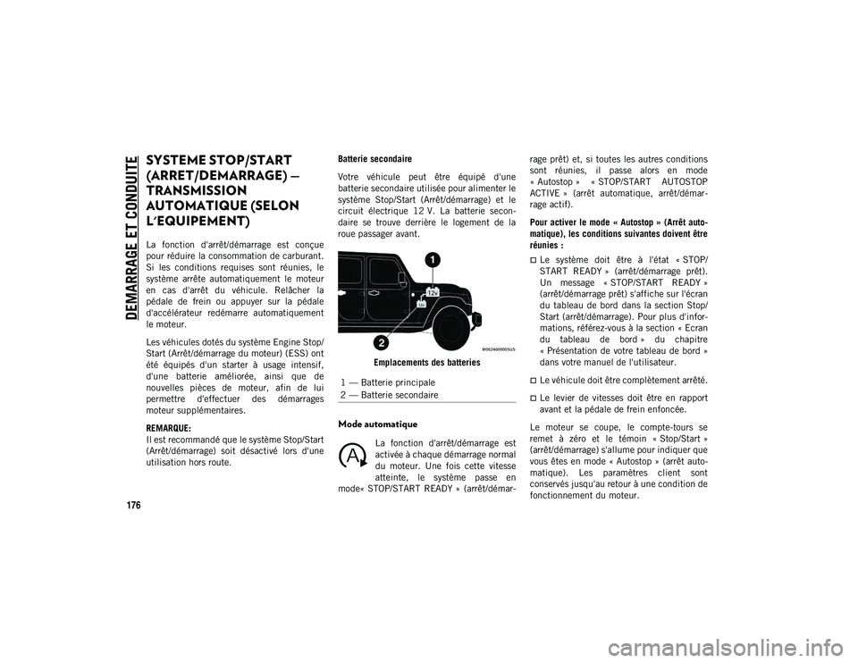 JEEP WRANGLER UNLIMITED 2021 Notice dentretien (in French) DEMARRAGE ET CONDUITE
176
SYSTEME STOP/START
(ARRET/DEMARRAGE) —
TRANSMISSION
AUTOMATIQUE (SELON
L'EQUIPEMENT)
La fonction d'arrêt/démarrage est conçue
pour réduire la consommati JEEP WRANGLER UNLIMITED 2021 Notice dentretien (in French) DEMARRAGE ET CONDUITE
176
SYSTEME STOP/START
(ARRET/DEMARRAGE) —
TRANSMISSION
AUTOMATIQUE (SELON
L'EQUIPEMENT)
La fonction d'arrêt/démarrage est conçue
pour réduire la consommati