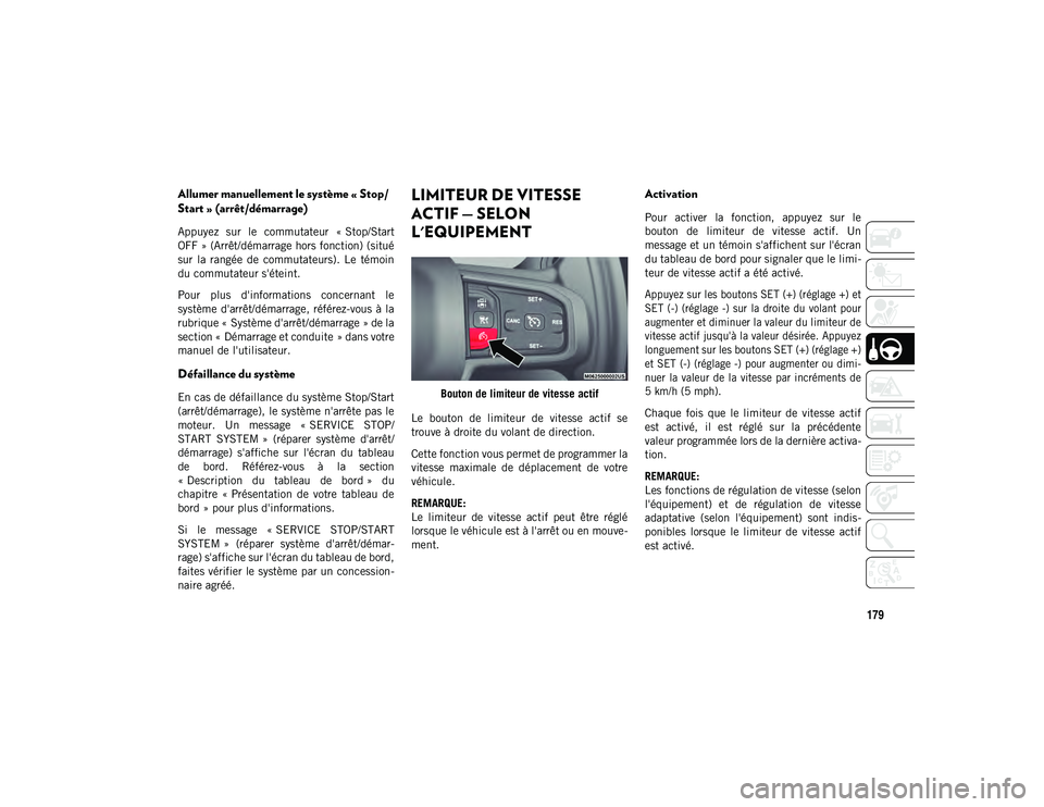 JEEP WRANGLER UNLIMITED 2021 Notice dentretien (in French) 179
Allumer manuellement le système « Stop/
Start » (arrêt/démarrage)
Appuyez sur le commutateur « Stop/Start
OFF » (Arrêt/démarrage hors fonction) (situé
sur la rangée de commutate JEEP WRANGLER UNLIMITED 2021 Notice dentretien (in French) 179
Allumer manuellement le système « Stop/
Start » (arrêt/démarrage)
Appuyez sur le commutateur « Stop/Start
OFF » (Arrêt/démarrage hors fonction) (situé
sur la rangée de commutate