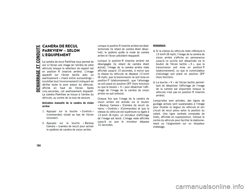 JEEP WRANGLER UNLIMITED 2020 Notice dentretien (in French) DEMARRAGE ET CONDUITE
194
CAMERA DE RECUL
PARKVIEW — SELON
L'EQUIPEMENT
La caméra de recul ParkView vous permet de
voir à l'écran une image de l'arrière de votre
véhicule lorsq JEEP WRANGLER UNLIMITED 2020 Notice dentretien (in French) DEMARRAGE ET CONDUITE
194
CAMERA DE RECUL
PARKVIEW — SELON
L'EQUIPEMENT
La caméra de recul ParkView vous permet de
voir à l'écran une image de l'arrière de votre
véhicule lorsq