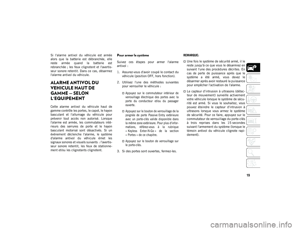 JEEP WRANGLER UNLIMITED 2020 Notice dentretien (in French) 19
Si l'alarme antivol du véhicule est armée
alors que la batterie est débranchée, elle
reste armée quand la batterie est
rebranchée ; les feux clignotent et l'aver JEEP WRANGLER UNLIMITED 2020 Notice dentretien (in French) 19
Si l'alarme antivol du véhicule est armée
alors que la batterie est débranchée, elle
reste armée quand la batterie est
rebranchée ; les feux clignotent et l'aver
