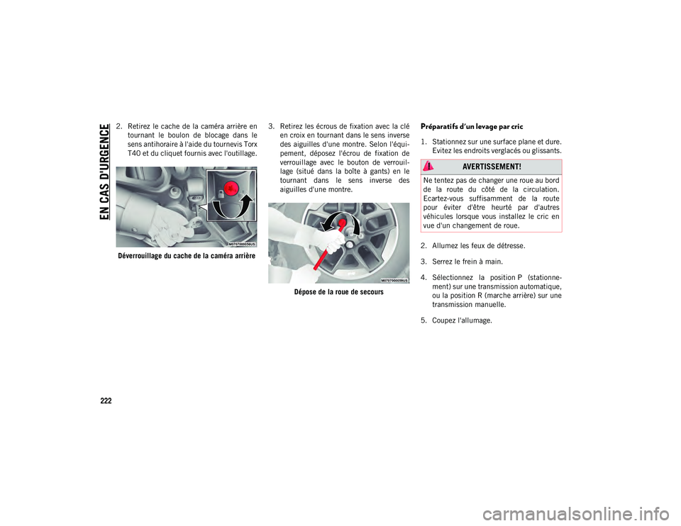 JEEP WRANGLER UNLIMITED 2020  Notice dentretien (in French) EN CAS D'URGENCE
222
2. Retirez  le  cache de la  caméra arrière entournant  le  boulon  de  blocage  dans  le
sens antihoraire à l'aide du tournevis Torx
T40 et du cliquet fournis avec l&#