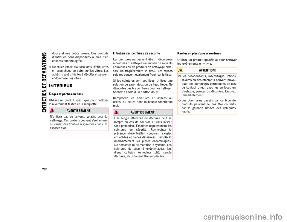 JEEP WRANGLER UNLIMITED 2020 Notice dentretien (in French) ENTRETIEN ET REPARATIONS
282
douce et une petite brosse. Des produits
d'entretien sont disponibles auprès d'un
concessionnaire agréé.
Ne collez jamais d'autocollants, d JEEP WRANGLER UNLIMITED 2020 Notice dentretien (in French) ENTRETIEN ET REPARATIONS
282
douce et une petite brosse. Des produits
d'entretien sont disponibles auprès d'un
concessionnaire agréé.
Ne collez jamais d'autocollants, d