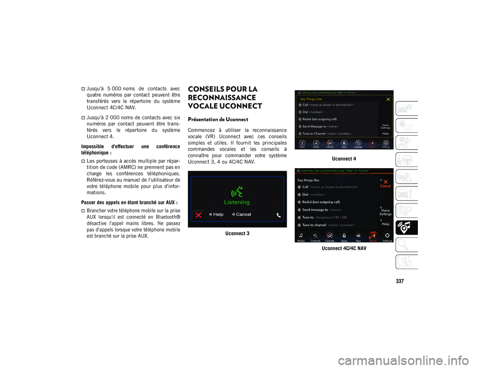 JEEP WRANGLER UNLIMITED 2020 Notice dentretien (in French) 337
Jusqu'à 5 000 noms de contacts avec
quatre numéros par contact peuvent être
transférés vers le répertoire du système
Uconnect 4C/4C NAV.
Jusqu'à 2 000 noms de JEEP WRANGLER UNLIMITED 2020 Notice dentretien (in French) 337
Jusqu'à 5 000 noms de contacts avec
quatre numéros par contact peuvent être
transférés vers le répertoire du système
Uconnect 4C/4C NAV.
Jusqu'à 2 000 noms de