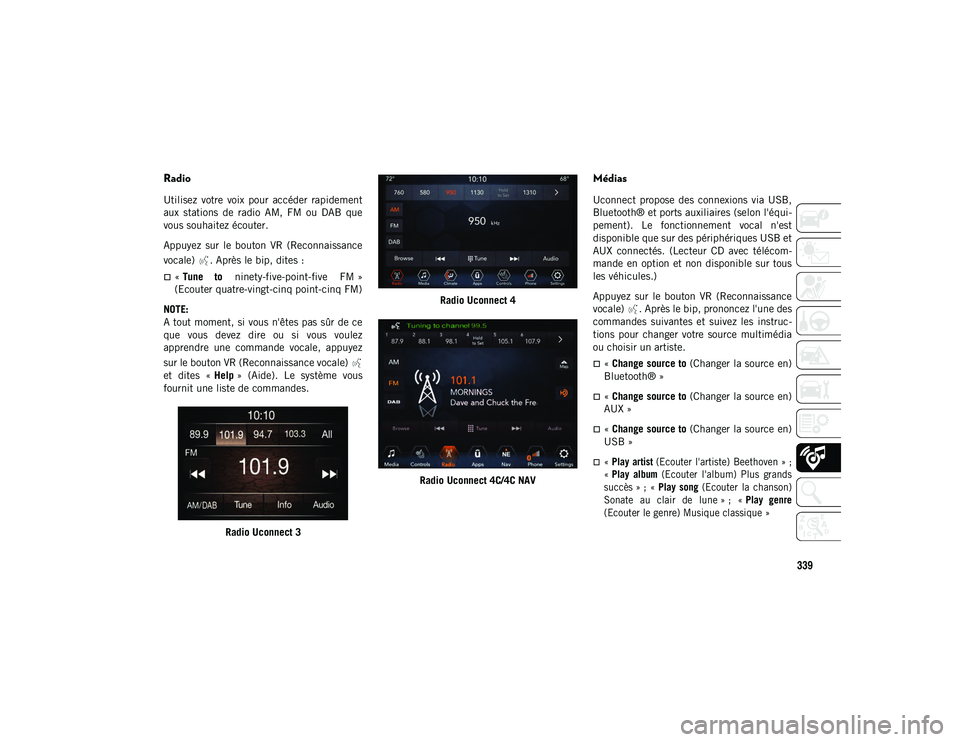 JEEP WRANGLER UNLIMITED 2020 Notice dentretien (in French) 339
Radio
Utilisez votre voix pour accéder rapidement
aux stations de radio AM, FM ou DAB que
vous souhaitez écouter.
Appuyez sur le bouton VR (Reconnaissance
vocale) . Après le JEEP WRANGLER UNLIMITED 2020 Notice dentretien (in French) 339
Radio
Utilisez votre voix pour accéder rapidement
aux stations de radio AM, FM ou DAB que
vous souhaitez écouter.
Appuyez sur le bouton VR (Reconnaissance
vocale) . Après le