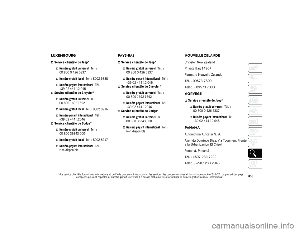 JEEP WRANGLER UNLIMITED 2020 Notice dentretien (in French)
(*) Le service clientèle fournit des informations et de l'aide concernant les produits, les services, les concessionnaires et l'assistance routière 24 h/24. La plupart des pays européens p JEEP WRANGLER UNLIMITED 2020 Notice dentretien (in French)
(*) Le service clientèle fournit des informations et de l'aide concernant les produits, les services, les concessionnaires et l'assistance routière 24 h/24. La plupart des pays européens p