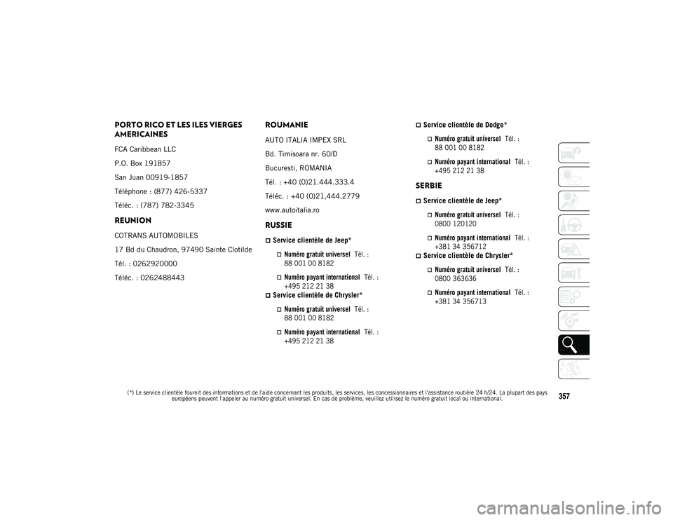 JEEP WRANGLER UNLIMITED 2020 Notice dentretien (in French)
(*) Le service clientèle fournit des informations et de l'aide concernant les produits, les services, les concessionnaires et l'assistance routière 24 h/24. La plupart des pays européens p JEEP WRANGLER UNLIMITED 2020 Notice dentretien (in French)
(*) Le service clientèle fournit des informations et de l'aide concernant les produits, les services, les concessionnaires et l'assistance routière 24 h/24. La plupart des pays européens p