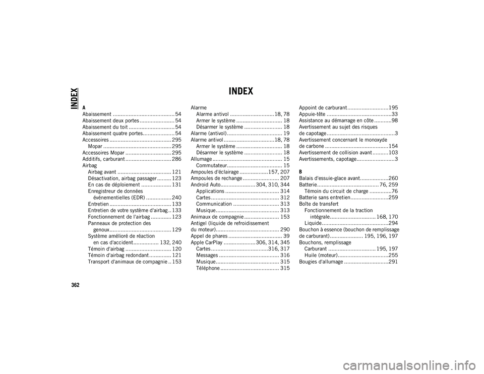 JEEP WRANGLER UNLIMITED 2020  Notice dentretien (in French) 362
INDEX
INDEX
A
Abaissement ....................................... 54
Abaissement deux portes ...................... 54
Abaissement du toit ............................. 54
Abaissement quatre porte