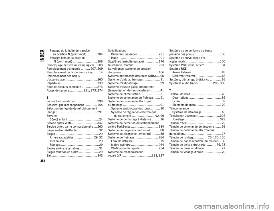 JEEP WRANGLER UNLIMITED 2020  Notice dentretien (in French) 368
INDEX
Passage de la boîte de transfert en position N (point mort)............ 204
Passage hors de la position N (point mort) ........................... 206
Remorquage derrière un camping-car...