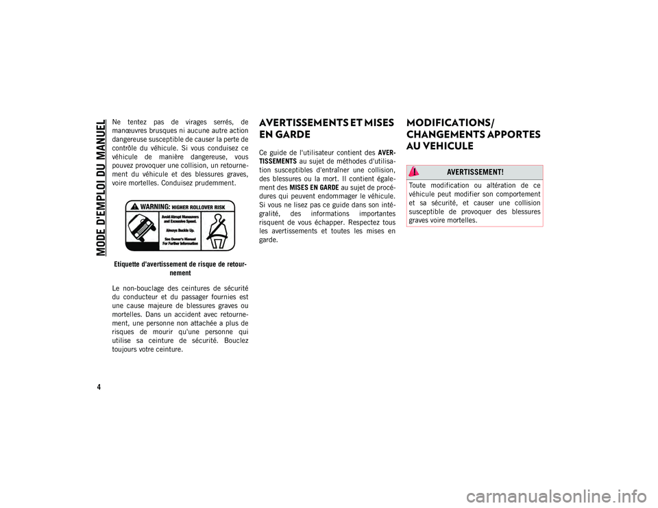 JEEP WRANGLER UNLIMITED 2021 Notice dentretien (in French) MODE D'EMPLOI DU MANUEL
4
Ne tentez pas de virages serrés, de
manœuvres brusques ni aucune autre action
dangereuse susceptible de causer la perte de
contrôle du véhicule. Si vous co JEEP WRANGLER UNLIMITED 2021 Notice dentretien (in French) MODE D'EMPLOI DU MANUEL
4
Ne tentez pas de virages serrés, de
manœuvres brusques ni aucune autre action
dangereuse susceptible de causer la perte de
contrôle du véhicule. Si vous co